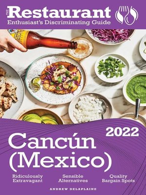 cover image of 2022 Cancun -The Restaurant Enthusiast's Discriminating Guide